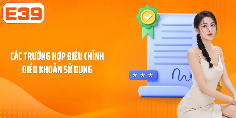 Các trường hợp điều chỉnh điều khoản sử dụng