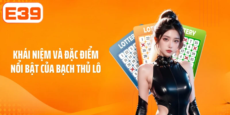 Khái niệm và đặc điểm nổi bật của bạch thủ lô