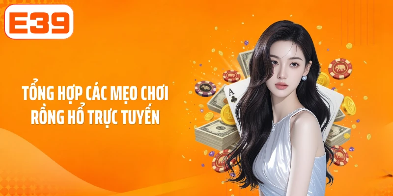 Tổng hợp các mẹo chơi rồng hổ trực tuyến